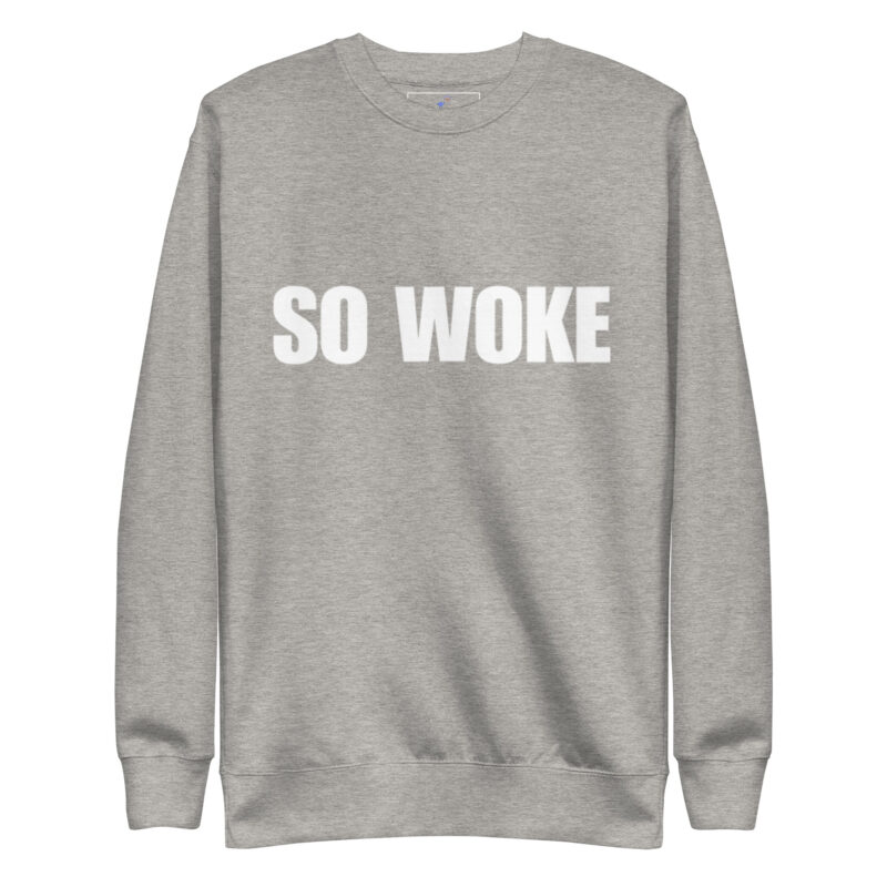 SO WOKE Unisex Premium Sweatshirt - Image 17