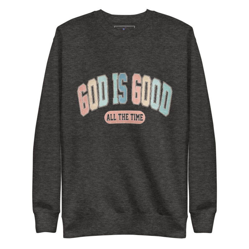 GOD IS GOOD Unisex Premium Sweatshirt - Image 5