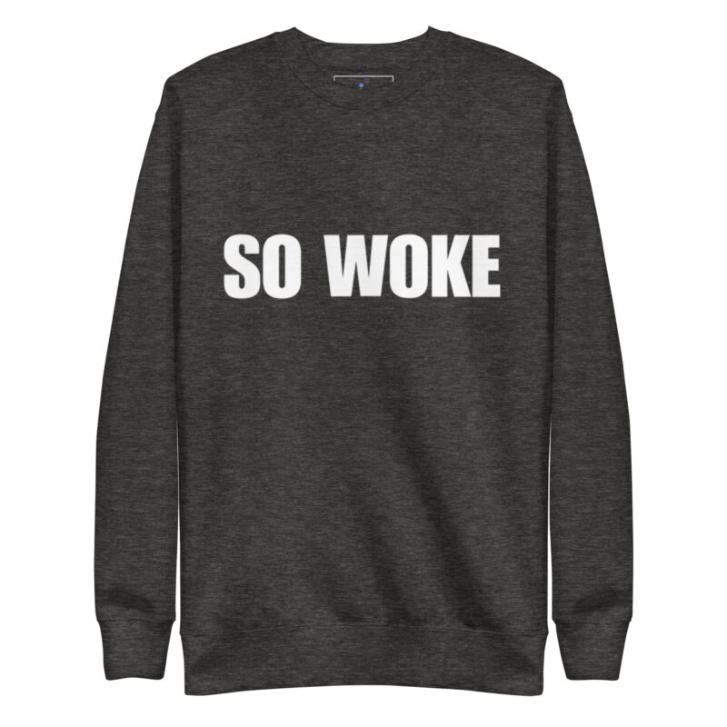 SO WOKE Unisex Premium Sweatshirt - Image 5