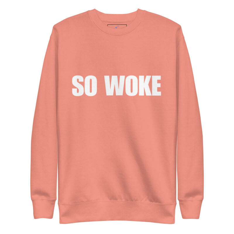 SO WOKE Unisex Premium Sweatshirt - Image 15