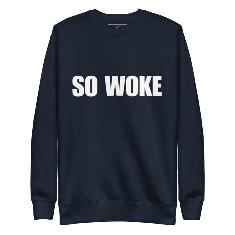 SO WOKE Unisex Premium Sweatshirt - Image 3