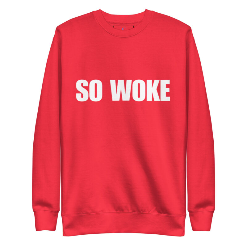 SO WOKE Unisex Premium Sweatshirt - Image 13