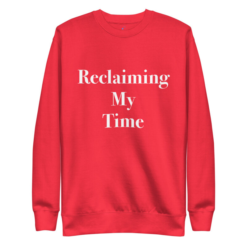 RECLAIMING TIME Unisex Premium Sweatshirt - Image 11