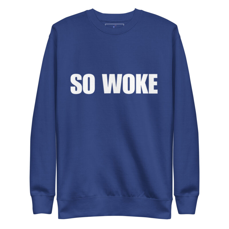 SO WOKE Unisex Premium Sweatshirt - Image 7