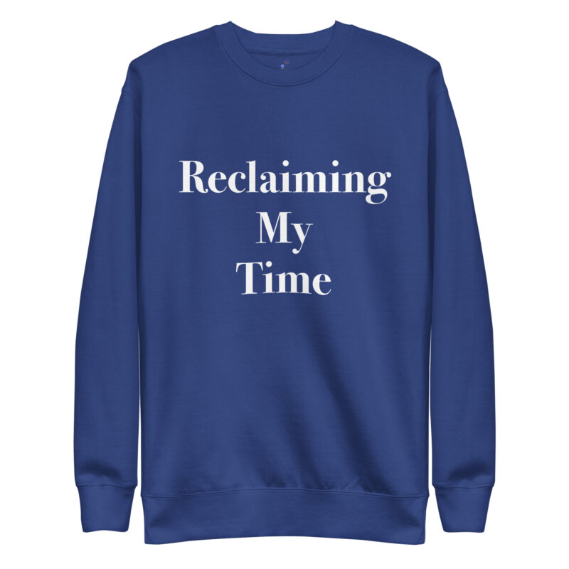 RECLAIMING TIME Unisex Premium Sweatshirt